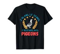 J'ai pas le temps j'attends mes pigeons T-Shirt