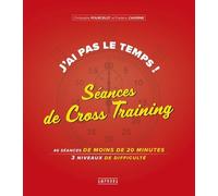 J'ai pas le temps ! Séances de cross-training: 40 séances de moins de 20 minutes 3 niveaux de difficulté