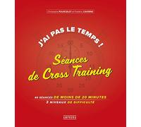 J'ai Pas Le Temps ! Séances De Cross-Training - 40 Séances De 20 Minutes, 3 Niveaux De Difficulté