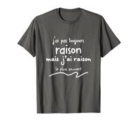 j'ai pas toujours raison mais j’ai raison le plus souvent T-Shirt