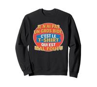 J'Ai Pas Un Gros Bide C'est Le ... Qui est Mal Foutu Humour Sweatshirt