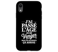 J'ai Passé L'âge De Me Venger Cadeau Humour Drôle Coque pour iPhone XR