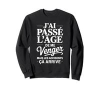 J'ai Passé L'âge De Me Venger Cadeau Humour Drôle Sweatshirt