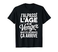 J'ai Passé L'âge De Me Venger Cadeau Humour Drôle T-Shirt