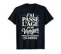 J'ai Passé L'âge De Me Venger Cadeau Humour Drôle T-Shirt