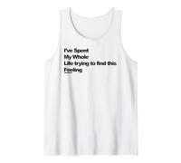 J'Ai passé Toute ma Vie à Essayer de trouver ce Sentiment Débardeur