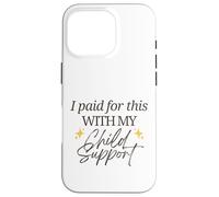 J'Ai payé pour Cela avec ma Pension Alimentaire pour Enfants Funny Baby Mama Love Coque pour iPhone 16 Pro