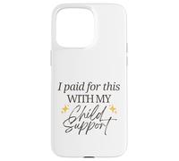J'Ai payé pour Cela avec ma Pension Alimentaire pour Enfants Funny Baby Mama Love Coque pour iPhone 15 Pro Max