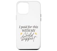J'Ai payé pour Cela avec ma Pension Alimentaire pour Enfants Funny Baby Mama Love Coque pour iPhone 12 Pro Max