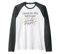 J'Ai payé pour Cela avec ma Pension Alimentaire pour Enfants Funny Baby Mama Love Manche Raglan