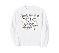 J'Ai payé pour Cela avec ma Pension Alimentaire pour Enfants Funny Baby Mama Love Sweatshirt