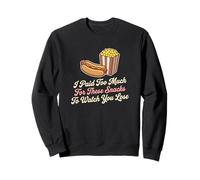 J'Ai payé trop Cher pour Ces Snacks pour Vous Voir Perdre du Sport Sweatshirt