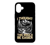 J'Ai pensé Que ce Serait Plus Facile pour Les randonneurs et Les alpinistes Coque pour iPhone 16 Plus