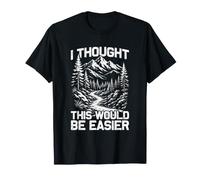 J'Ai pensé Que ce Serait Plus Facile pour Les randonneurs et Les alpinistes T-Shirt