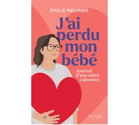 J'ai perdu mon bébé - Journal d'une mère cabossée - Émilie Meunier - Archipel Eds De L' - broché - Témoignage