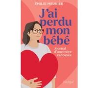 J'ai Perdu Mon Bébé - Journal D'une Mère Cabossée
