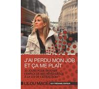 J'ai Perdu Mon Job Et Ça Me Plaît - 30 Jours Pour Trouver L'emploi De Mes Rêves Grâce À La Loi De L'attraction