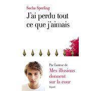 J'ai perdu tout ce que j'aimais - Sacha Sperling - Fayard - broché - Roman