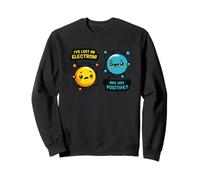 J'Ai Perdu Un électron, êtes-Vous Positif ? Sweatshirt