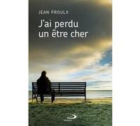 J'ai perdu un être cher Jean Proulx (Auteur)