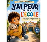 J'ai peur d'aller à l'école: Une histoire pour apprivoiser ses petites grandes peurs enfant 4, 5, 6, 7 ans