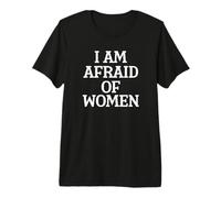 J'Ai Peur des Femmes, C'est drôle T-Shirt Haut de Gamme