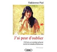 J'ai peur d'oublier à 45 ans - Un combat acharné contre la maladie d'Alzheimer: MALADIE D'ALZHEIMER