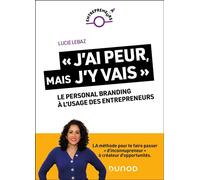 « J'ai peur, mais j'y vais ! » : Le personal branding à l'usage des entrepreneurs - Lucie Lebaz - Dunod - broché - Essai