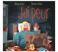 J'ai peur ! Olivier Dutto (Auteur), Thomas Baas (Illustration)