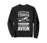 J'Ai Peut-Être L'Air De T'Écouter Avion Sweatshirt