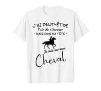 J'ai Peut-être L'air De T'écouter Je Suis Sur Mon Cheval T-Shirt