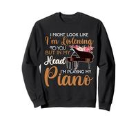 J'Ai Peut-être l'air de t'écouter, mais Je Joue du Piano Sweatshirt