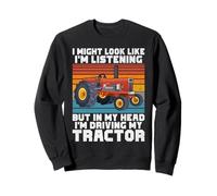 J'Ai Peut-être l'air d'écouter dans ma tête Que Je conduis Mon Tracteur Sweatshirt