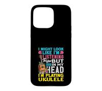 J'Ai Peut-être l'air d'écouter dans ma tête Que Je Joue du ukulélé Coque pour iPhone 15 Pro Max
