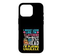 J'Ai Peut-être l'air d'écouter dans ma tête Que Je Joue du ukulélé Coque pour iPhone 16 Pro