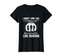 J'ai peut-être l'air d'écouter, mais je danse en ligne T-Shirt
