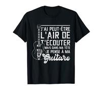J'ai Peut-Être T'Écouter Mais Ma Tête Pense À Ma Guitare T-Shirt