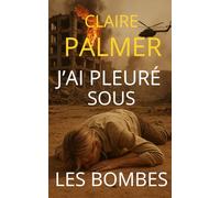 J'ai pleuré sous les bombes