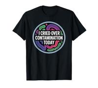 J'Ai pleuré sur la Contamination Aujourd'hui, Laboratoire Amusant et microbiologie T-Shirt