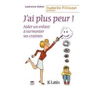 J'ai plus peur ! Comment répondre à l'anxiété de son enfant - Lawrence J. Cohen - Lattes - broché - Guide