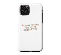 J'Ai Presque oublié Que C'est Le Point Principal Meme Teen Purpose Life Coque pour iPhone 11 Pro