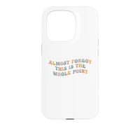 J'Ai Presque oublié Que C'est Le Point Principal Meme Teen Purpose Life Coque pour iPhone 15 Pro