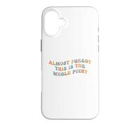 J'Ai Presque oublié Que C'est Le Point Principal Meme Teen Purpose Life Coque pour iPhone 16 Plus