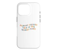 J'Ai Presque oublié Que C'est Le Point Principal Meme Teen Purpose Life Coque pour iPhone 16 Pro