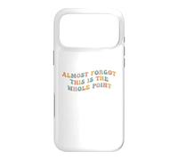 J'Ai Presque oublié Que C'est Le Point Principal Meme Teen Purpose Life Coque pour iPhone 17 Pro Max