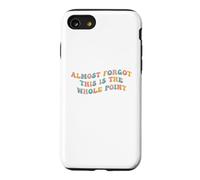 J'Ai Presque oublié Que C'est Le Point Principal Meme Teen Purpose Life Coque pour iPhone SE (2020) / 7/8