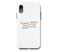 J'Ai Presque oublié Que C'est Le Point Principal Meme Teen Purpose Life Coque pour iPhone XR
