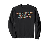 J'Ai Presque oublié Que C'est Le Point Principal Meme Teen Purpose Life Sweatshirt