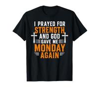 J'Ai prié pour Avoir de la Force et Dieu m'a redonné Le Christ Lundi T-Shirt