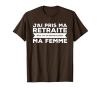 J'Ai Pris Ma Retraite Ma Femme Nouveau Boss T-Shirt, Homme, Marron, XXL
